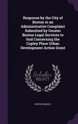 Response by the City of Boston to an Administrative Complaint Submitted by Greater Boston Legal Services to HUD Concerning the Copley Place Urban Deve
