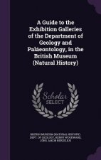 Guide to the Exhibition Galleries of the Department of Geology and Palaeontology, in the British Museum (Natural History)