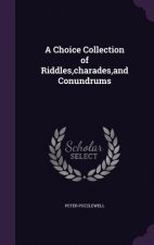 Choice Collection of Riddles, Charades, and Conundrums