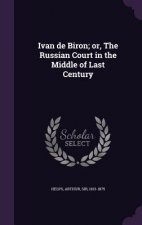 Ivan de Biron; Or, the Russian Court in the Middle of Last Century