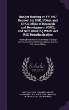 Budget Hearing on Fy 1997 Request for Doe, Noaa, and EPA's Office of Research and Development (Ord); And Safe Drinking Water ACT R&d Reauthorization
