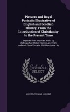 Pictures and Royal Portraits Illustrative of English and Scottish History, from the Introduction of Christianity to the Present Time