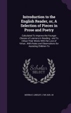 Introduction to the English Reader, Or, a Selection of Pieces in Prose and Poetry