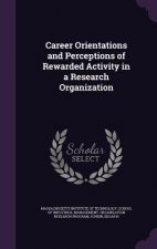 Career Orientations and Perceptions of Rewarded Activity in a Research Organization