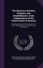History of the Rise, Progress, and Establishment, of the Independence of the United States of America
