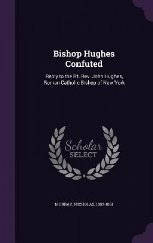 Bishop Hughes Confuted