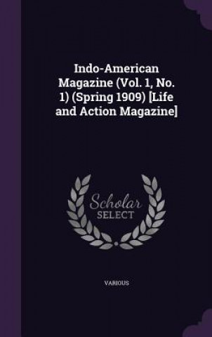 Indo-American Magazine (Vol. 1, No. 1) (Spring 1909) [Life and Action Magazine]