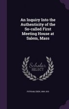 Inquiry Into the Authenticity of the So-Called First Meeting House at Salem, Mass