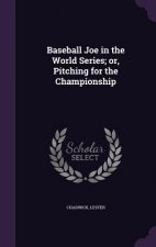 Baseball Joe in the World Series; Or, Pitching for the Championship