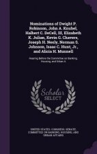 Nominations of Dwight P. Robinson, John A. Knubel, Halbert C. Decell, III, Elizabeth K. Julian, Kevin G. Chavers, Joseph H. Neely, Norman S. Johnson,