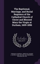 Baptismal, Marriage, and Burial Registers of the Cathedral Church of Christ and Blessed Mary the Virgin at Durham, 1609-1896