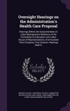 Oversight Hearings on the Administration's Health Care Proposal