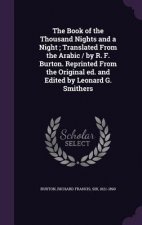 Book of the Thousand Nights and a Night; Translated from the Arabic / By R. F. Burton. Reprinted from the Original Ed. and Edited by Leonard G. Smithe