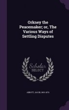 Orkney the Peacemaker; Or, the Various Ways of Settling Disputes