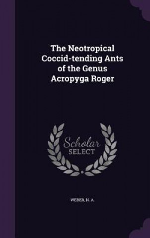 Neotropical Coccid-Tending Ants of the Genus Acropyga Roger