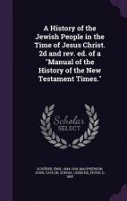 History of the Jewish People in the Time of Jesus Christ. 2D and REV. Ed. of a Manual of the History of the New Testament Times.