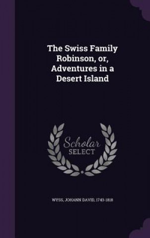 Swiss Family Robinson, Or, Adventures in a Desert Island