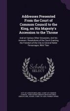 Addresses Presented from the Court of Common Council to the King, on His Majesty's Accession to the Throne