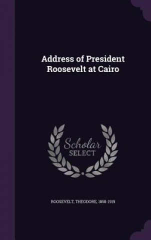 Address of President Roosevelt at Cairo
