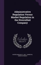 Administrative Regulation Versus Market Regulation in the Diversified Company