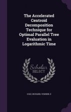 Accelerated Centroid Decomposition Technique for Optimal Parallel Tree Evaluation in Logarithmic Time