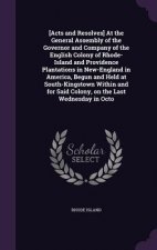 [Acts and Resolves] at the General Assembly of the Governor and Company of the English Colony of Rhode-Island and Providence Plantations in New-Englan