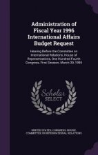 Administration of Fiscal Year 1996 International Affairs Budget Request