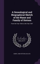 Genealogical and Biographical Sketch of the Name and Family of Stetson