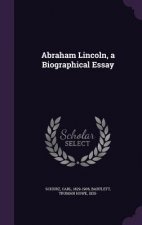 Abraham Lincoln, a Biographical Essay