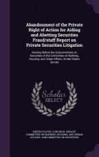 Abandonment of the Private Right of Action for Aiding and Abetting Securities Fraud/Staff Report on Private Securities Litigation