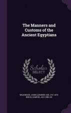 Manners and Customs of the Ancient Egyptians