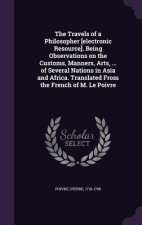 Travels of a Philosopher [Electronic Resource]. Being Observations on the Customs, Manners, Arts, ... of Several Nations in Asia and Africa. Translate