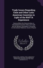 Trade Issues Regarding Chile and Other Latin American Countries in Light of the NAFTA Experience