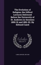 Evolution of Religion; The Gifford Lectures Delivered Before the University of St. Andrews in Sessions 1890-91 and 1891-92. by Edward Caird