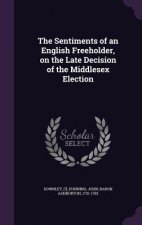 Sentiments of an English Freeholder, on the Late Decision of the Middlesex Election