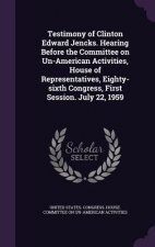 Testimony of Clinton Edward Jencks. Hearing Before the Committee on Un-American Activities, House of Representatives, Eighty-Sixth Congress, First Ses