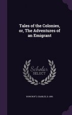 Tales of the Colonies, Or, the Adventures of an Emigrant