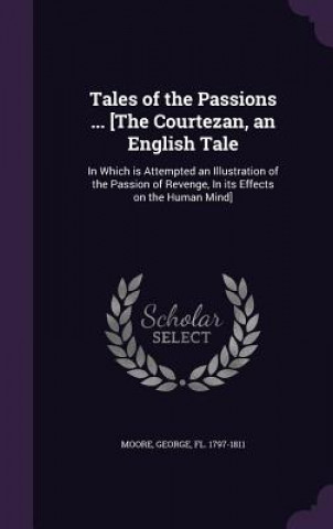 Tales of the Passions ... [The Courtezan, an English Tale