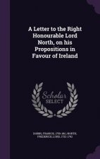 Letter to the Right Honourable Lord North, on His Propositions in Favour of Ireland