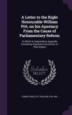 Letter to the Right Honourable William Pitt, on His Apostacy from the Cause of Parliamentary Reform