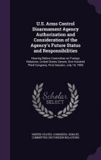 U.S. Arms Control Disarmament Agency Authorization and Consideration of the Agency's Future Status and Responsibilities