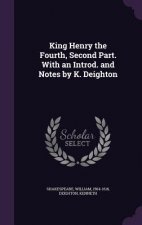 King Henry the Fourth, Second Part. with an Introd. and Notes by K. Deighton