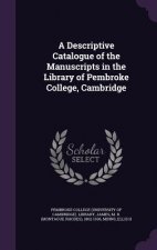 Descriptive Catalogue of the Manuscripts in the Library of Pembroke College, Cambridge