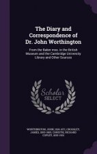 Diary and Correspondence of Dr. John Worthington