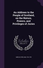 Addrees to the People of Scotland, on the Nature, Powers, and Privileges of Juries