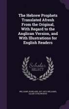 Hebrew Prophets Translated Afresh from the Original, with Regard to the Anglican Version, and with Illustrations for English Readers