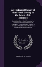 Historical Survey of the French Colony in the Island of St. Domingo