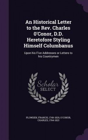 Historical Letter to the REV. Charles 0'conor, D.D. Heretofore Styling Himself Columbanus