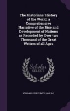 Historians' History of the World; A Comprehensive Narrative of the Rise and Development of Nations as Recorded by Over Two Thousand of the Great Write