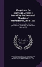 Allegations for Marriage Licences Issued by the Dean and Chapter of Westminster, 1558-1699